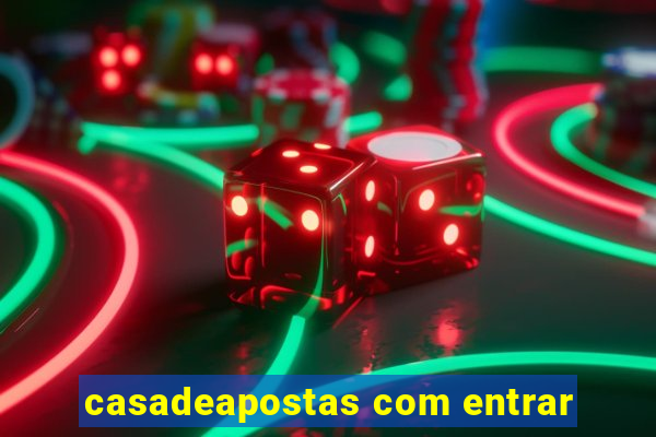 casadeapostas com entrar