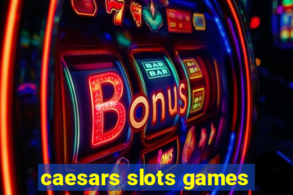 caesars slots games