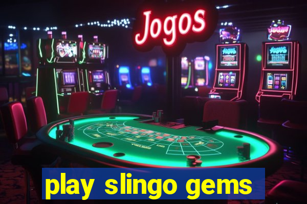 play slingo gems