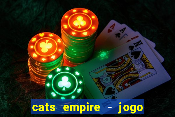 cats empire - jogo de gato