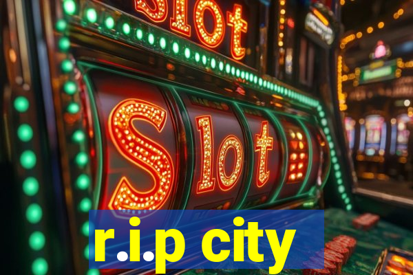 r.i.p city