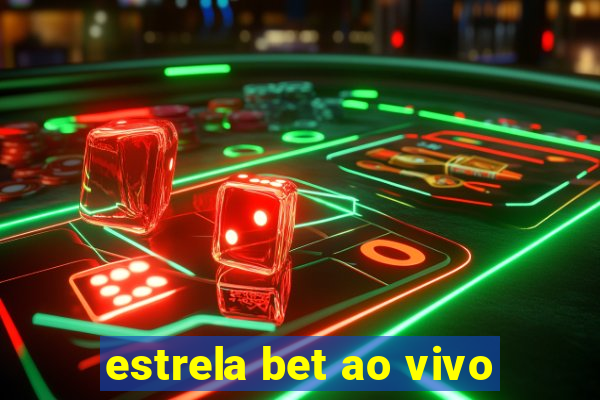 estrela bet ao vivo