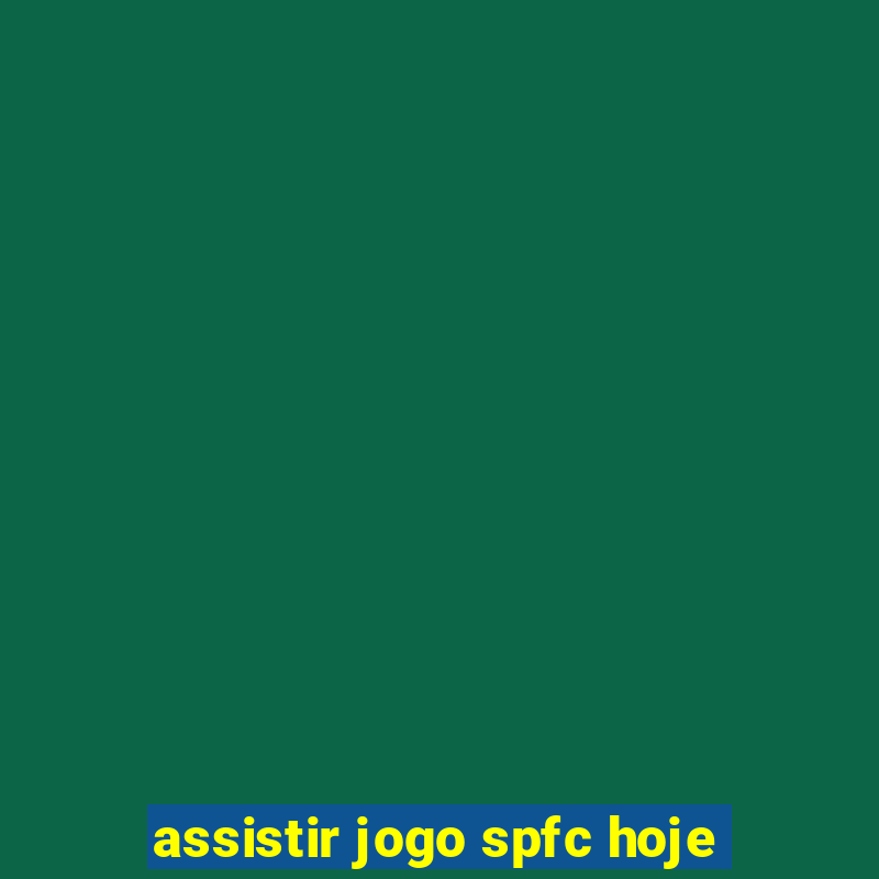 assistir jogo spfc hoje