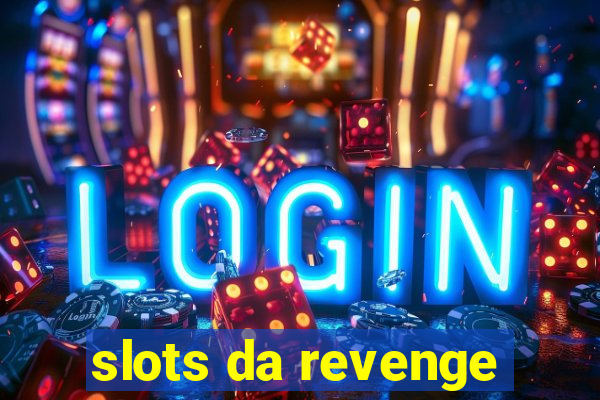 slots da revenge