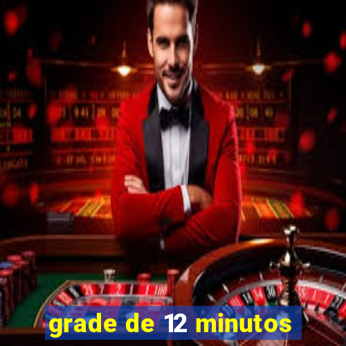 grade de 12 minutos