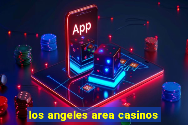 los angeles area casinos