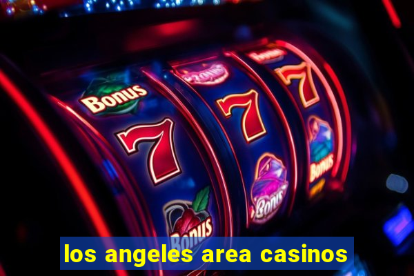 los angeles area casinos