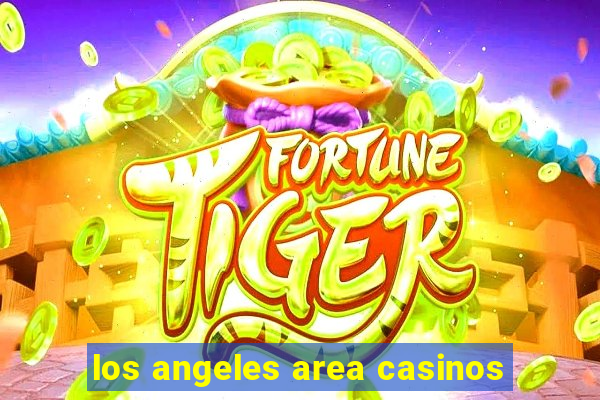 los angeles area casinos