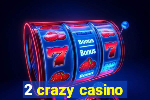 2 crazy casino