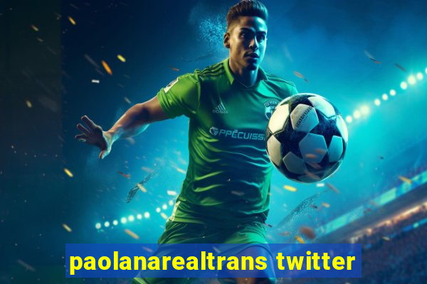 paolanarealtrans twitter