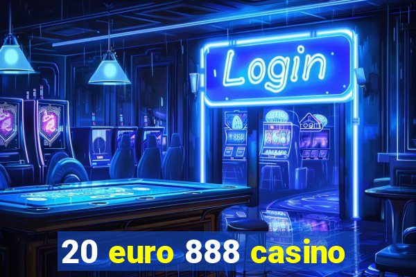 20 euro 888 casino