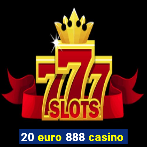 20 euro 888 casino