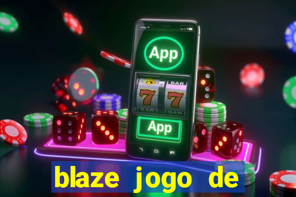 blaze jogo de ganhar dinheiro blaze