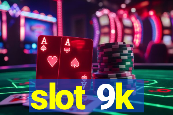 slot 9k