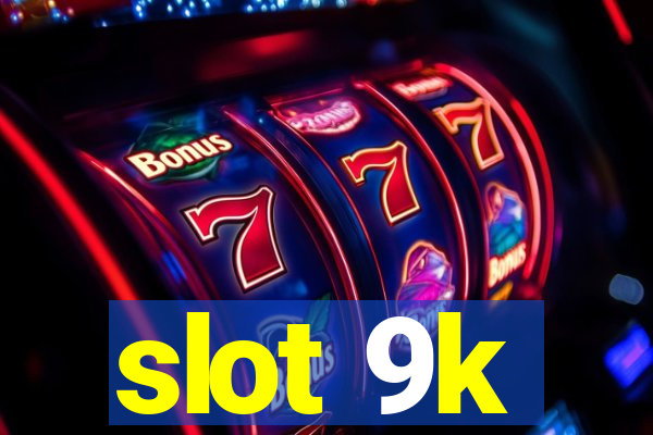 slot 9k