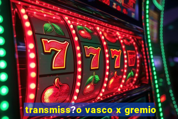 transmiss?o vasco x gremio