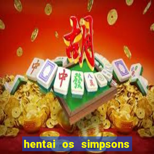 hentai os simpsons futebol e cerveja