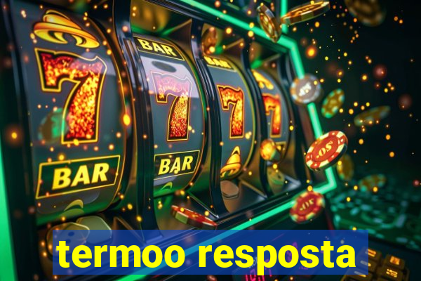 termoo resposta