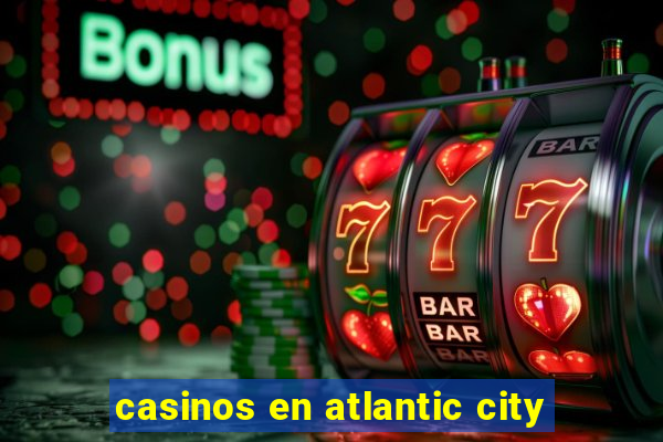 casinos en atlantic city