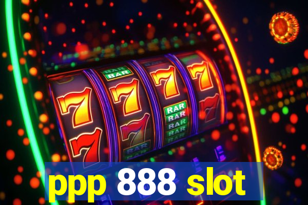 ppp 888 slot