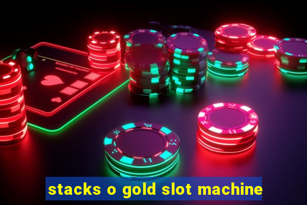 stacks o gold slot machine