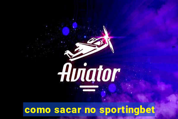 como sacar no sportingbet