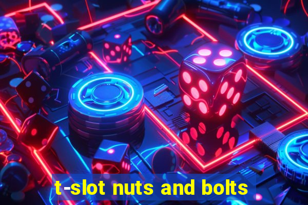 t-slot nuts and bolts