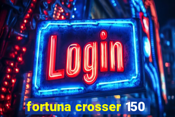 fortuna crosser 150