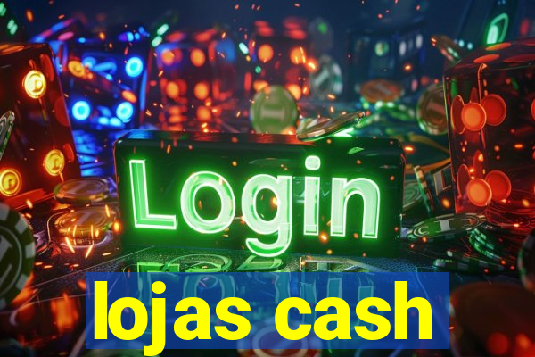 lojas cash