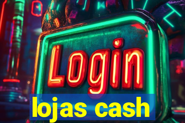 lojas cash