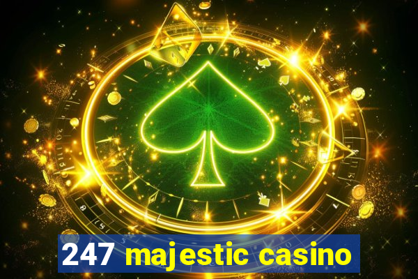 247 majestic casino