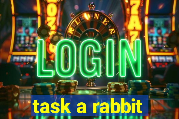 task a rabbit