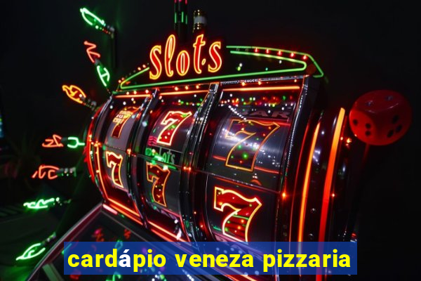 cardápio veneza pizzaria