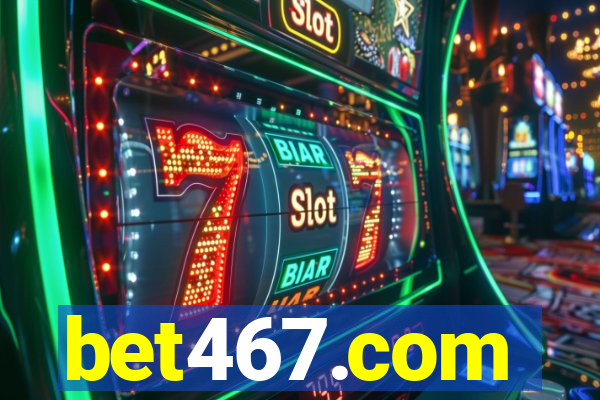 bet467.com