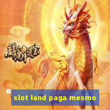 slot land paga mesmo