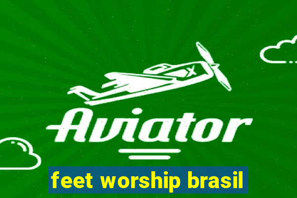 feet worship brasil