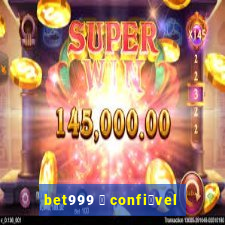 bet999 茅 confi谩vel