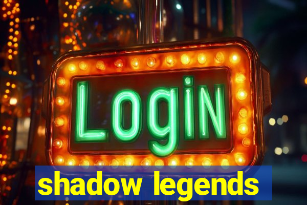 shadow legends