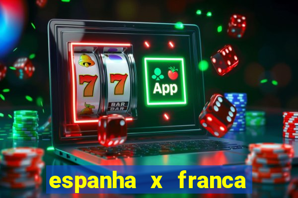 espanha x franca onde assistir