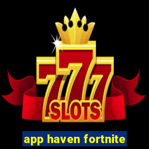 app haven fortnite