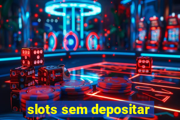 slots sem depositar