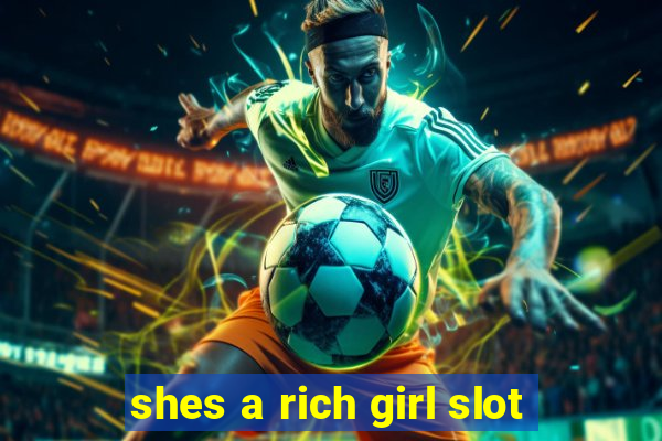 shes a rich girl slot