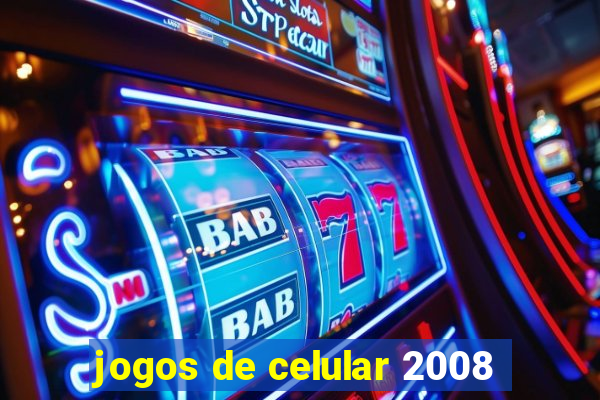 jogos de celular 2008