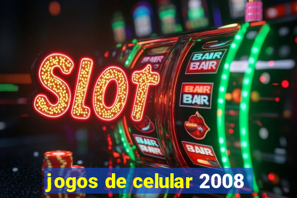 jogos de celular 2008