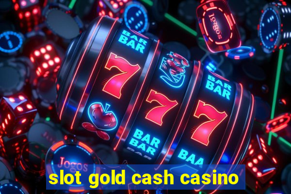 slot gold cash casino