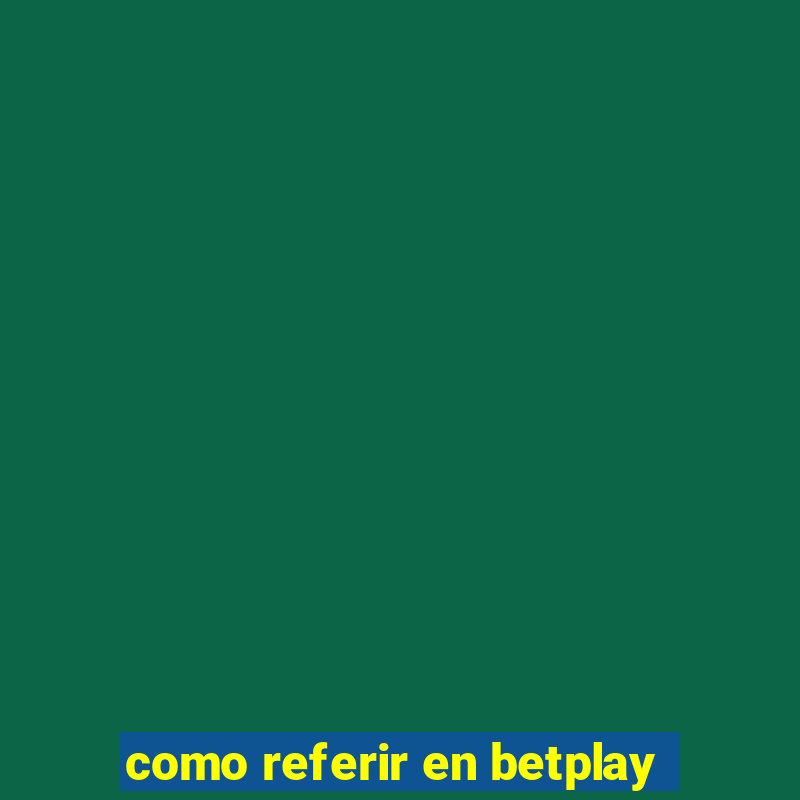 como referir en betplay