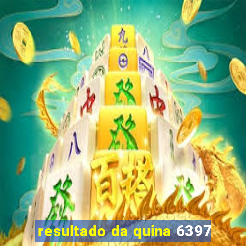 resultado da quina 6397