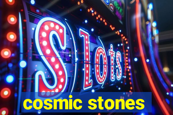 cosmic stones