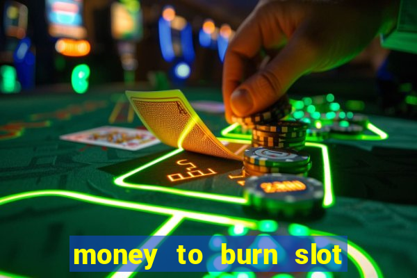 money to burn slot machine free download