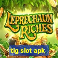 tig slot apk